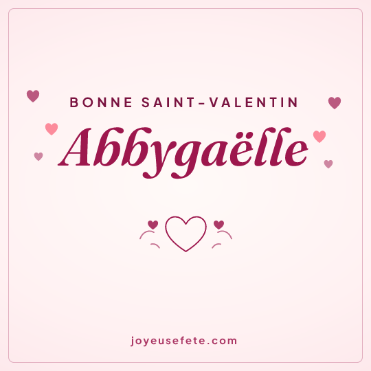 Image carrée « Bonne Saint-Valentin Abbygaëlle » pour WhatsApp