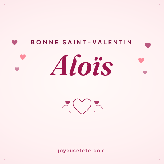 Image carrée « Bonne Saint-Valentin Aloïs » pour WhatsApp