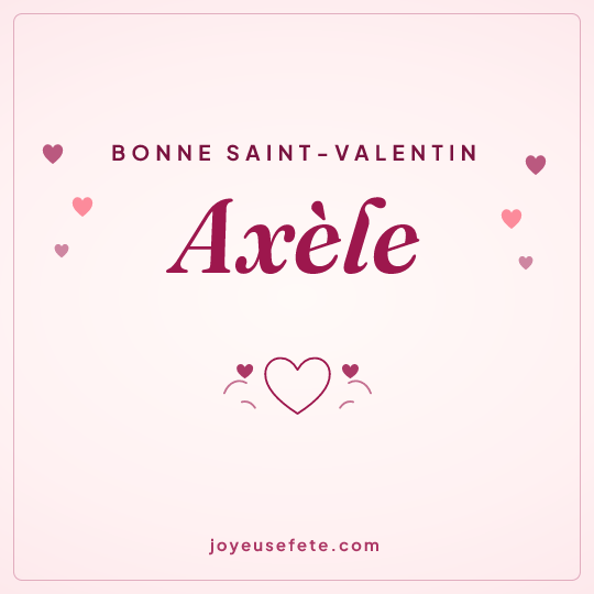 Image carrée « Bonne Saint-Valentin Axèle » pour WhatsApp