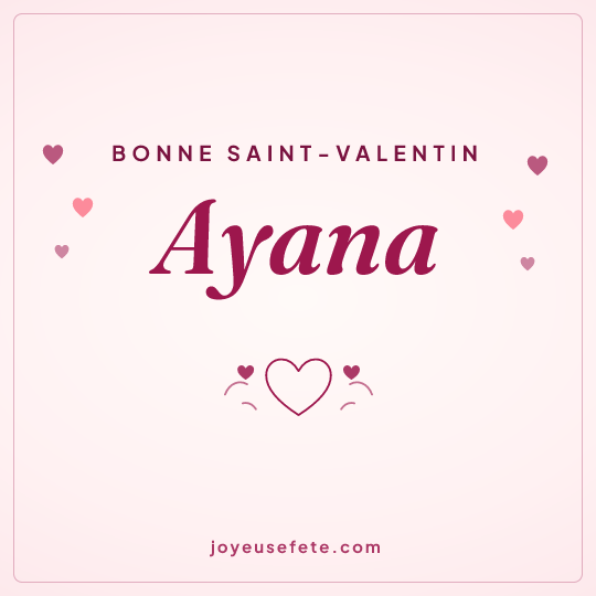 Image carrée « Bonne Saint-Valentin Ayana » pour WhatsApp