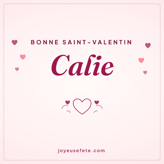 Image carrée « Bonne Saint-Valentin Calie » pour WhatsApp