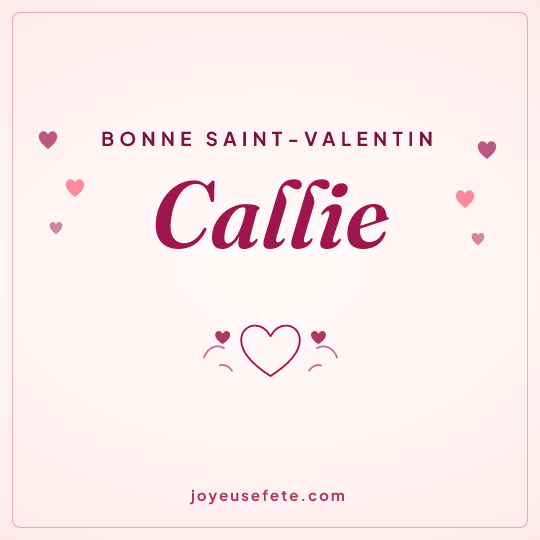 Image carrée « Bonne Saint-Valentin Callie » pour WhatsApp