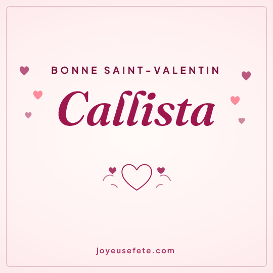 Image carrée « Bonne Saint-Valentin Callista » pour WhatsApp