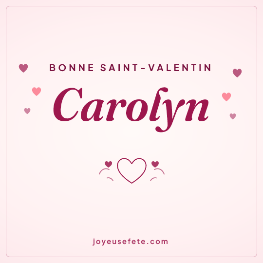 Image carrée « Bonne Saint-Valentin Carolyn » pour WhatsApp