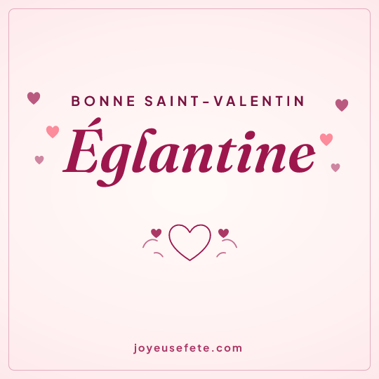 Image carrée « Bonne Saint-Valentin Eglantine » pour WhatsApp
