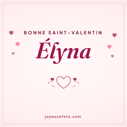 Image carrée « Bonne Saint-Valentin Élyna » pour WhatsApp