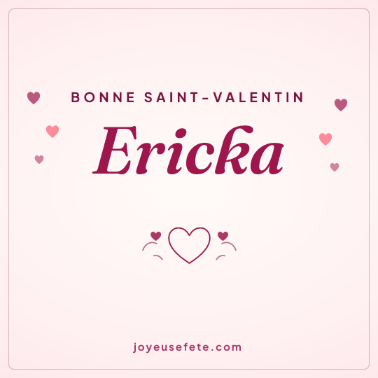 Image carrée « Bonne Saint-Valentin Ericka » pour WhatsApp