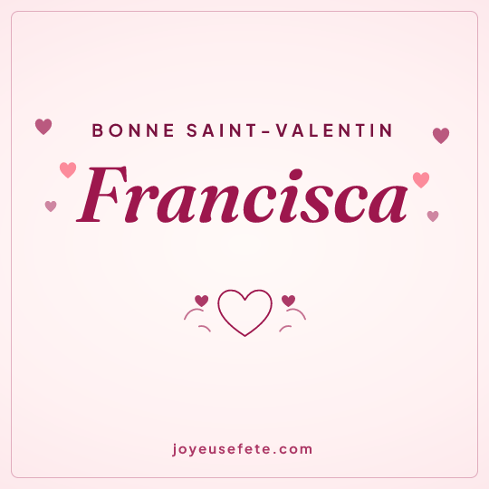 Image carrée « Bonne Saint-Valentin Francisca » pour WhatsApp