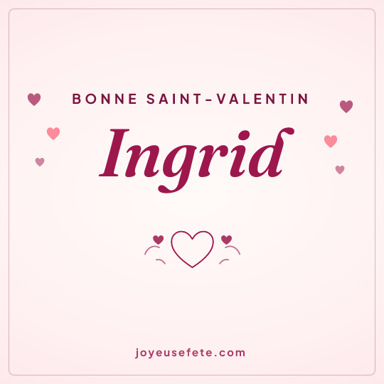 Image carrée « Bonne Saint-Valentin Ingrid » pour WhatsApp