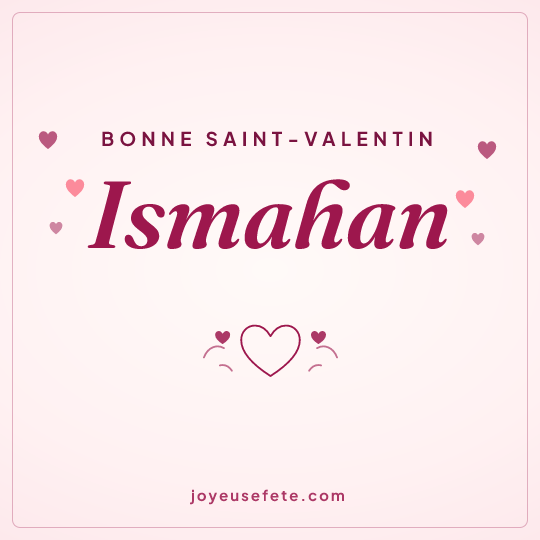 Image carrée « Bonne Saint-Valentin Ismahan » pour WhatsApp