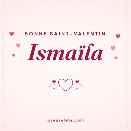 Image carrée « Bonne Saint-Valentin Ismaïla » pour WhatsApp