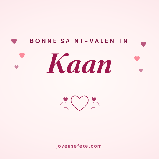 Image carrée « Bonne Saint-Valentin Kaan » pour WhatsApp