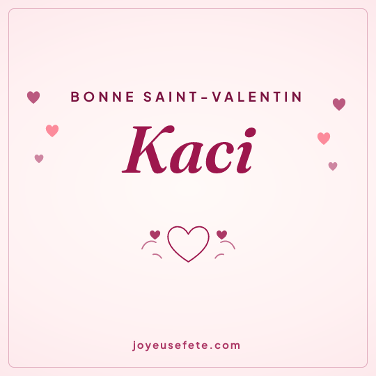 Image carrée « Bonne Saint-Valentin Kaci » pour WhatsApp