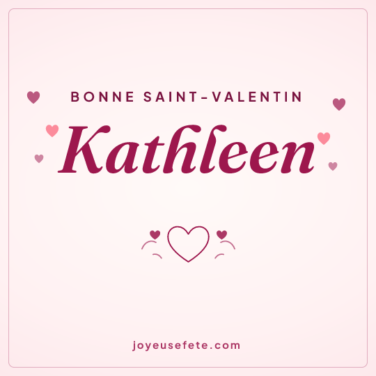 Image carrée « Bonne Saint-Valentin Kathleen » pour WhatsApp
