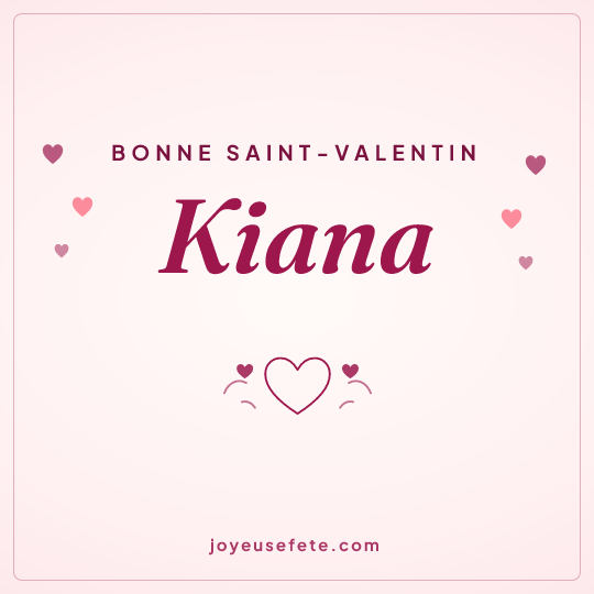 Image carrée « Bonne Saint-Valentin Kiana » pour WhatsApp