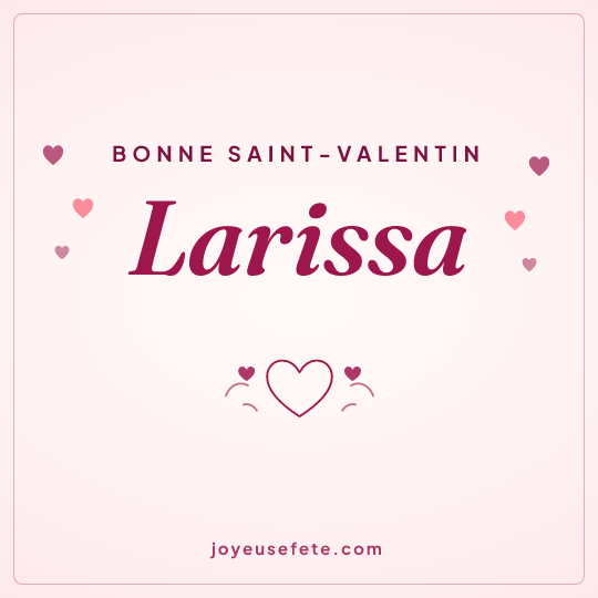 Image carrée « Bonne Saint-Valentin Larissa » pour WhatsApp
