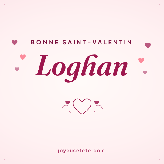 Image carrée « Bonne Saint-Valentin Loghan » pour WhatsApp