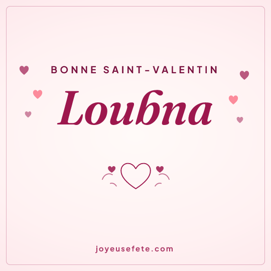 Image carrée « Bonne Saint-Valentin Loubna » pour WhatsApp