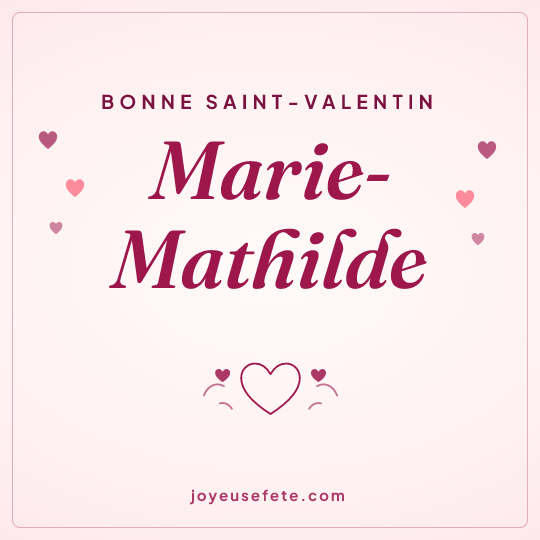 Image carrée « Bonne Saint-Valentin Marie-Mathilde » pour WhatsApp