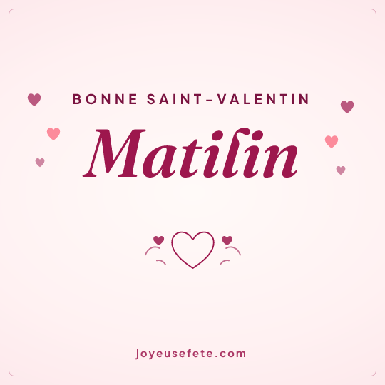 Image carrée « Bonne Saint-Valentin Matilin » pour WhatsApp