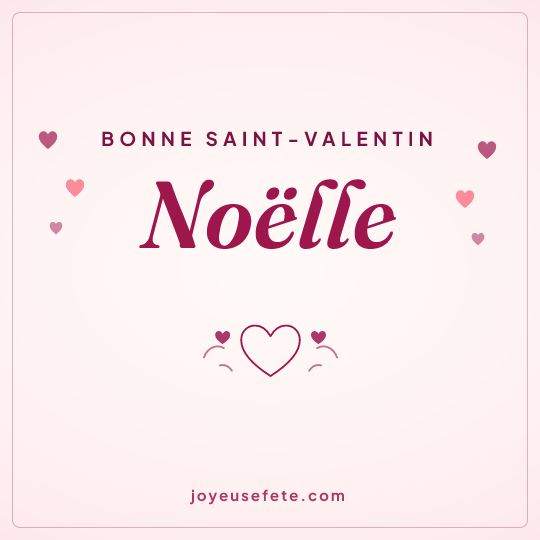 Image carrée « Bonne Saint-Valentin Noëlle » pour WhatsApp