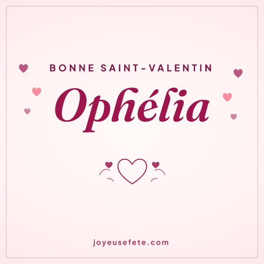 Image carrée « Bonne Saint-Valentin Ophélia » pour WhatsApp