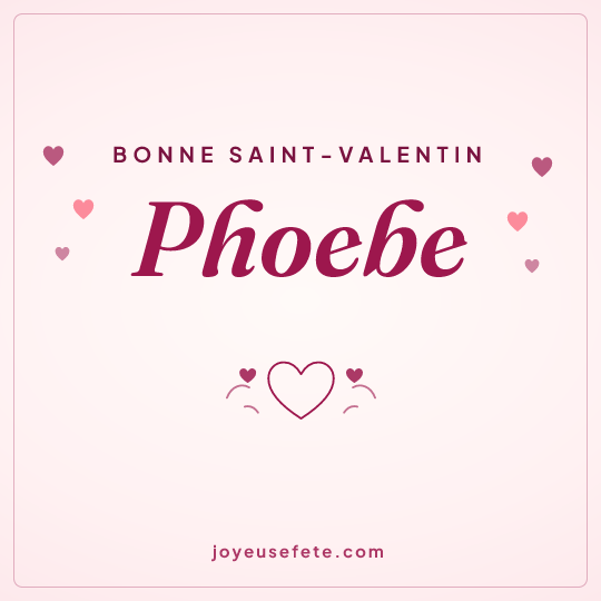 Image carrée « Bonne Saint-Valentin Phoebe » pour WhatsApp