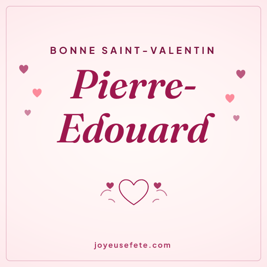 Image carrée « Bonne Saint-Valentin Pierre-Edouard » pour WhatsApp
