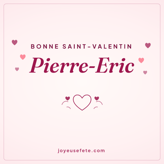 Image carrée « Bonne Saint-Valentin Pierre-Eric » pour WhatsApp