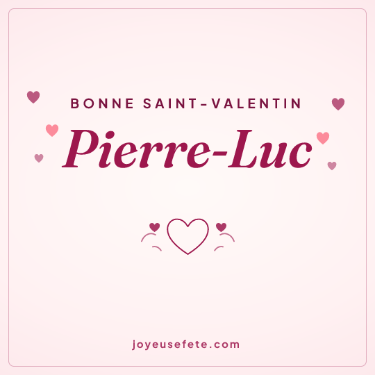 Image carrée « Bonne Saint-Valentin Pierre-Luc » pour WhatsApp
