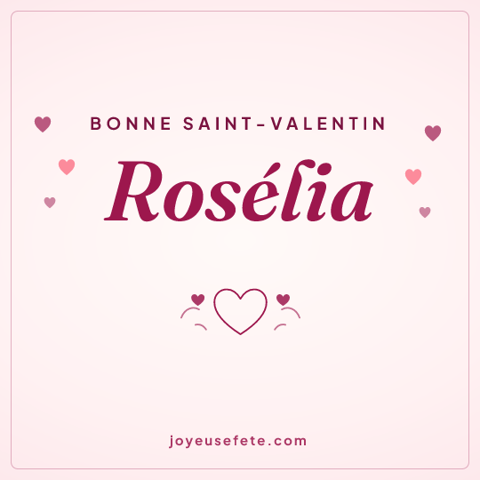 Image carrée « Bonne Saint-Valentin Rosélia » pour WhatsApp