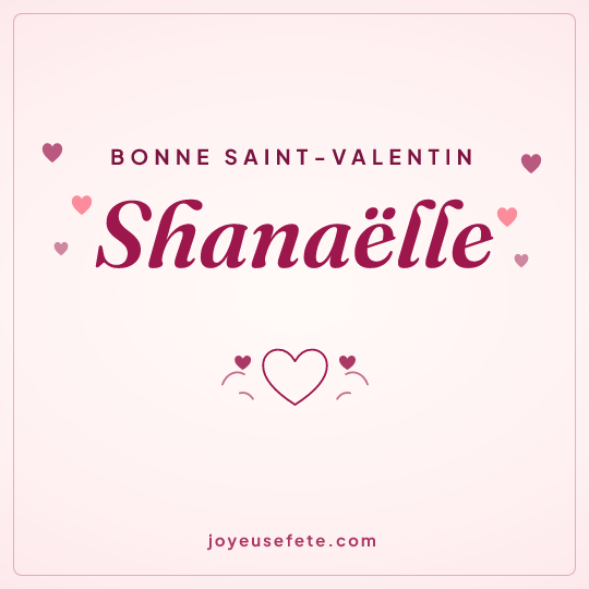 Image carrée « Bonne Saint-Valentin Shanaëlle » pour WhatsApp
