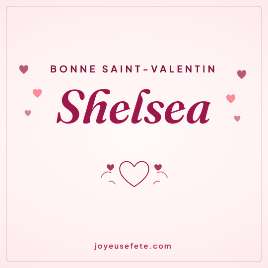 Image carrée « Bonne Saint-Valentin Shelsea » pour WhatsApp