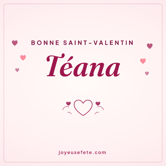Image carrée « Bonne Saint-Valentin Téana » pour WhatsApp