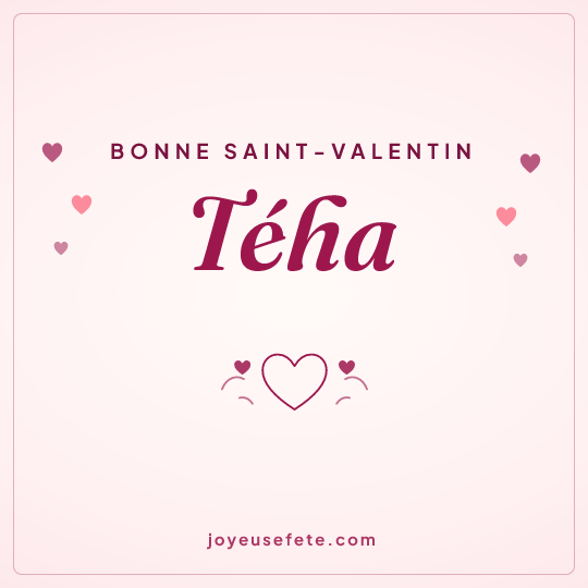 Image carrée « Bonne Saint-Valentin Téha » pour WhatsApp