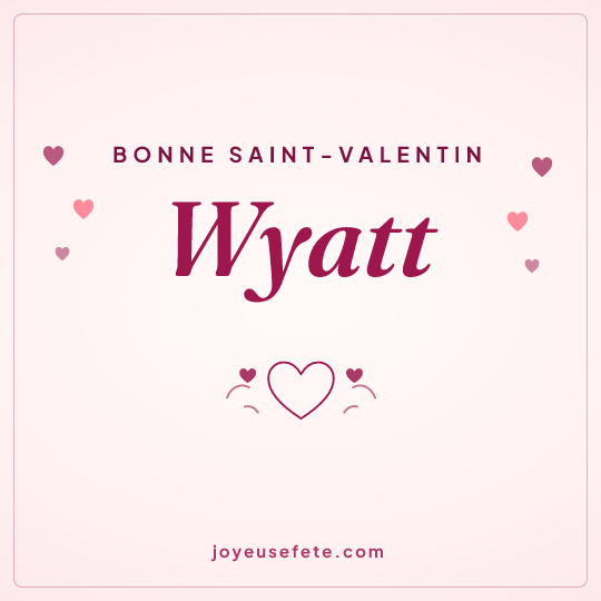 Image carrée « Bonne Saint-Valentin Wyatt » pour WhatsApp